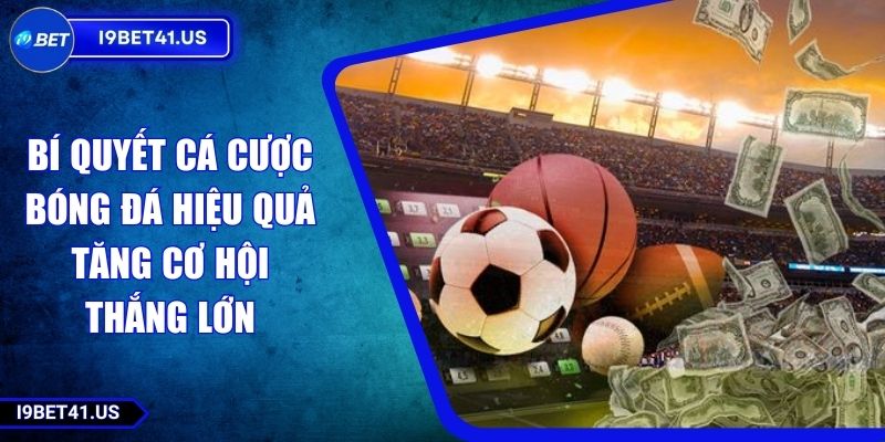 Bí Quyết Cá Cược Bóng Đá Hiệu Quả Tăng Cơ Hội Thắng Lớn 1 Bí Quyết Cá Cược Bóng Đá Hiệu Quả Tăng Cơ Hội Thắng Lớn
