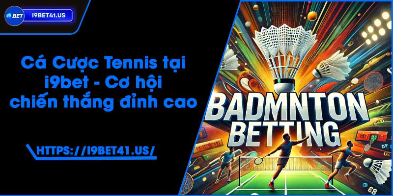 Cá Cược Cầu Lông tại i9bet - Đặt cược và thắng lớn 6 Cá Cược Cầu Lông tại i9bet - Đặt cược và thắng lớn