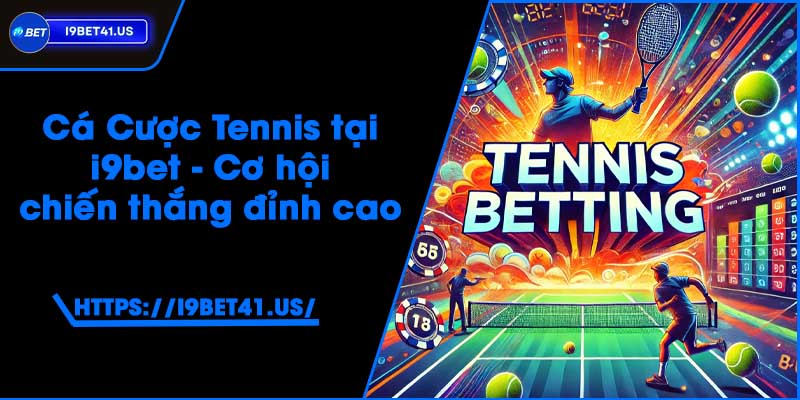 Cá Cược Tennis tại i9bet - Cơ hội chiến thắng đỉnh cao 8 Cá Cược Tennis tại i9bet - Cơ hội chiến thắng đỉnh cao