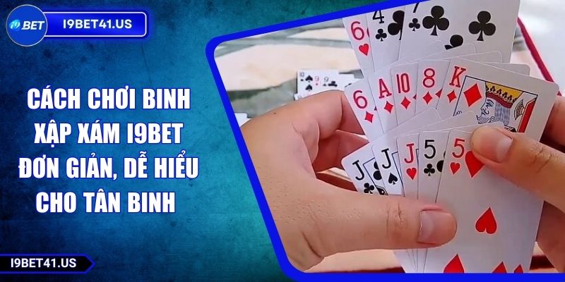 Cách Chơi Binh Xập Xám I9BET Đơn Giản, Dễ Hiểu Cho Tân Binh 1 Cách Chơi Binh Xập Xám I9BET Đơn Giản, Dễ Hiểu Cho Tân Binh