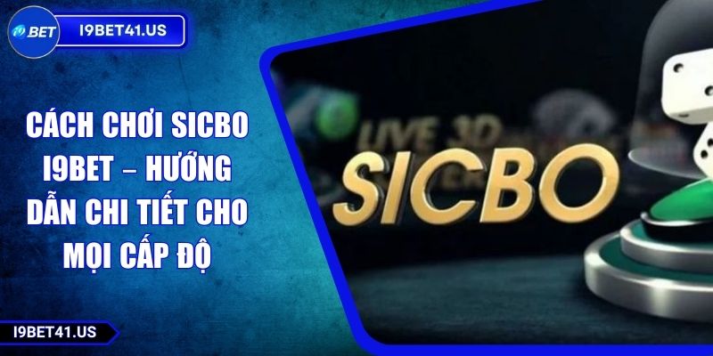Cách Chơi Sicbo I9BET – Hướng Dẫn Chi Tiết Cho Mọi Cấp Độ 1 Cách Chơi Sicbo I9BET – Hướng Dẫn Chi Tiết Cho Mọi Cấp Độ