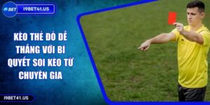 Kèo Thẻ Đỏ Dễ Thắng Với Bí Quyết Soi Kèo Từ Chuyên Gia