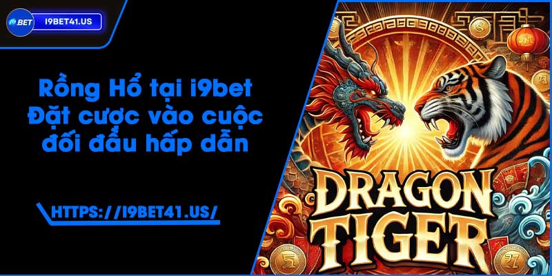 Rồng Hổ tại i9bet - Đặt cược vào cuộc đối đầu hấp dẫn 7 Rồng Hổ tại i9bet - Đặt cược vào cuộc đối đầu hấp dẫn