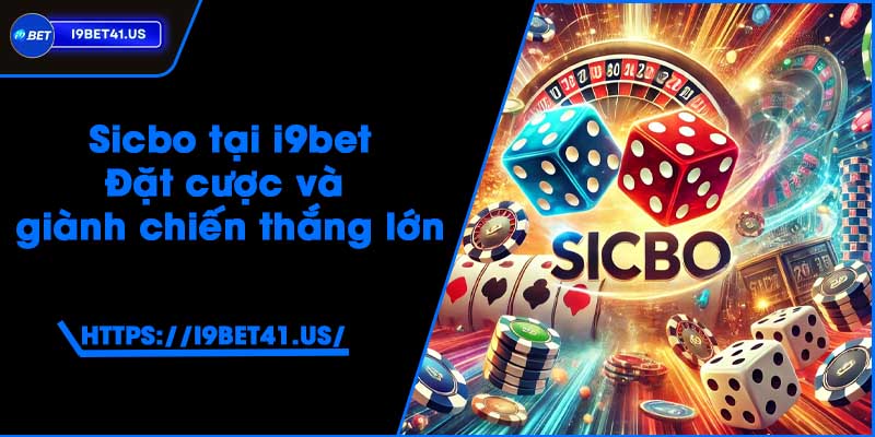 Sicbo tại i9bet - Đặt cược và giành chiến thắng lớn 8 Sicbo tại i9bet - Đặt cược và giành chiến thắng lớn
