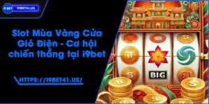 Slot Mùa Vàng Cửa Gió Điện - Cơ hội chiến thắng tại i9bet