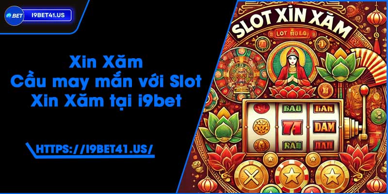 Xin Xăm - Cầu may mắn với Slot Xin Xăm tại i9bet 4 Xin Xăm - Cầu may mắn với Slot Xin Xăm tại i9bet
